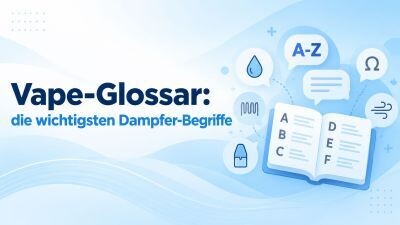 Vape-Glossar: die wichtigsten Dampfer-Begriffe